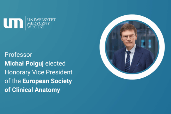 opis - PROFESSOR MICHAŁ POLGUJ APPOINTED HONORARY VICE PRESIDENT OF THE EUROPEAN ASSOCIATION OF CLINICAL ANATOMY