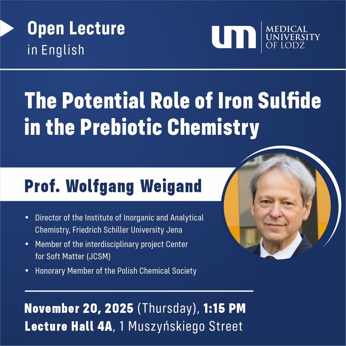 Open Lecture
The Potential Role of Iron Sulfide in the Prebiotic Chemistry
Prof. Wolfgang Weigand